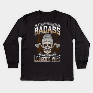 The Only Thing More Badass Than A Logger Is A Logger's Wife Kids Long Sleeve T-Shirt